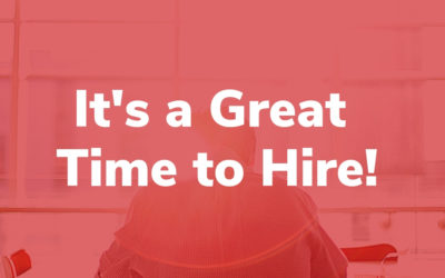 It’s a Great Time to Hire!