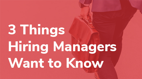 3 Things Hiring Managers Want to Know